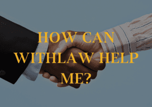 HOW CAN WITHLAW HELP ME